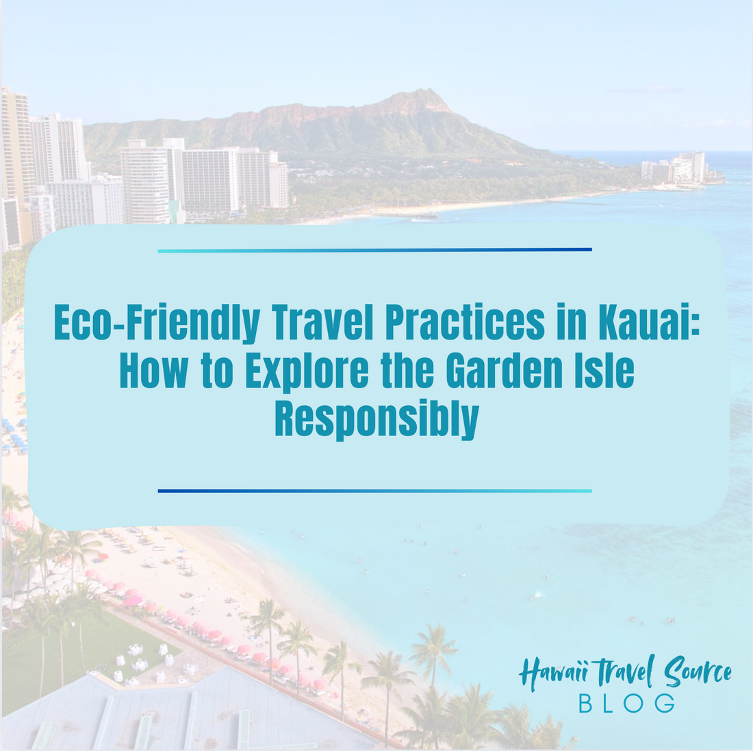 Eco-Friendly Travel Practices in Kauai: How to Explore the Garden Isle Responsibly