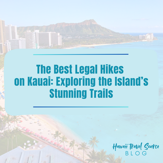 The Best Legal Hikes on Kauai: Exploring the Island’s Stunning Trails