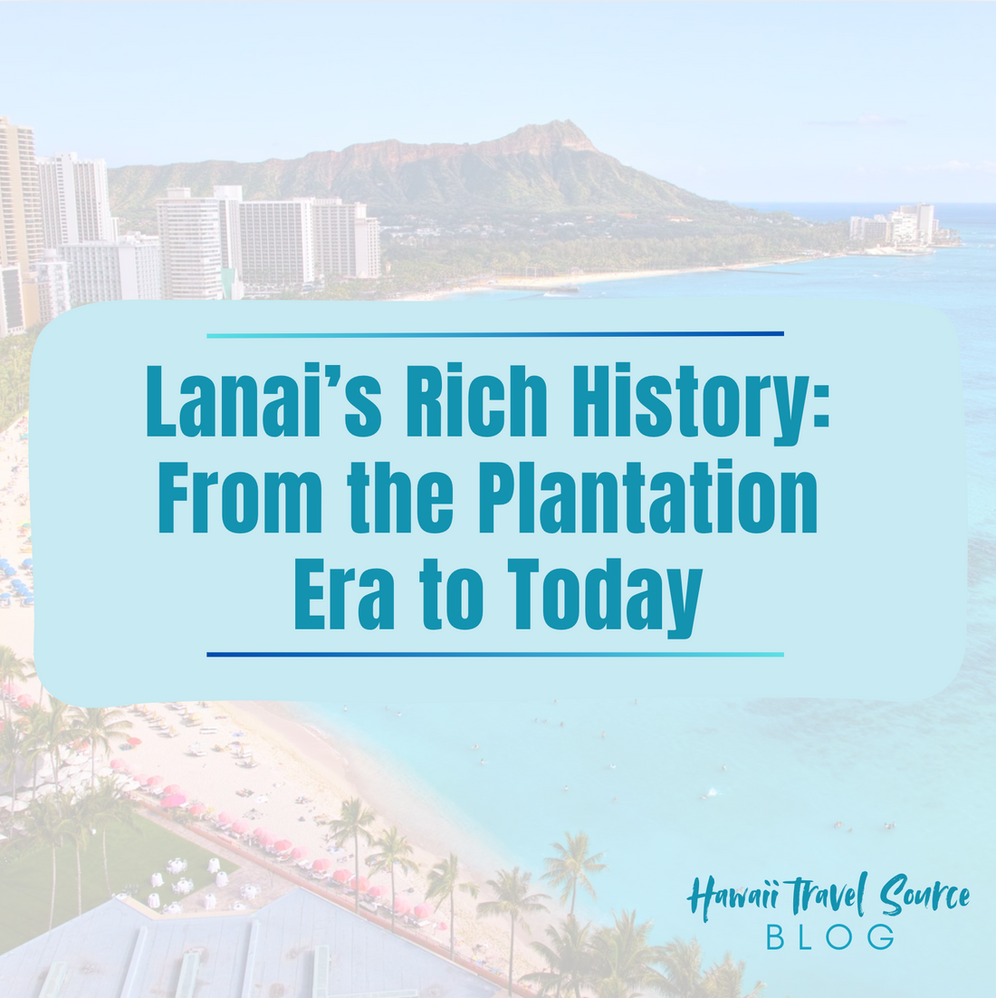 Lanai’s Rich History: From the Plantation Era to Today
