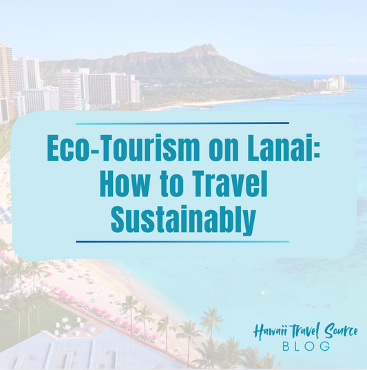 Eco-Tourism on Lanai: How to Travel Sustainably