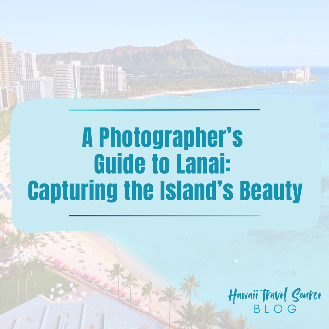 A Photographer’s Guide to Lanai: Capturing the Island’s Beauty