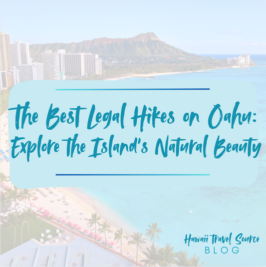 The Best Legal Hikes on Oahu: Explore the Island’s Natural Beauty Safely