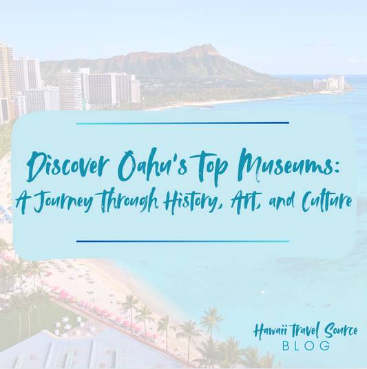 Discover Oahu's Top Museums: A Journey Through History, Art, and Culture