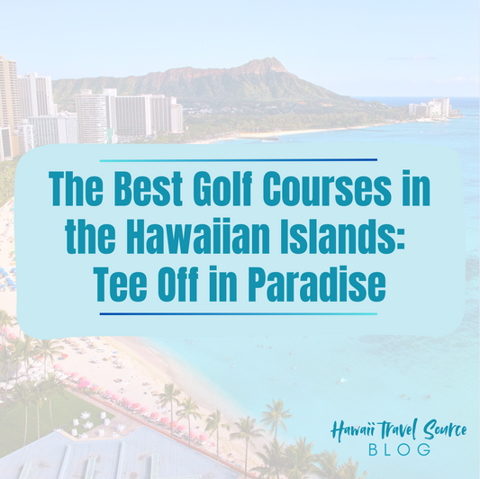 The Best Golf Courses in the Hawaiian Islands: Tee Off in Paradise