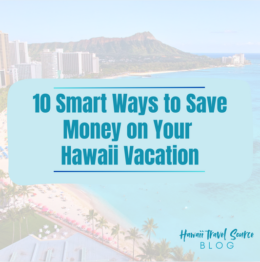 10 Smart Ways to Save Money on Your Hawaii Vacation