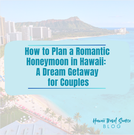 How to Plan a Romantic Honeymoon in Hawaii: A Dream Getaway for Couples