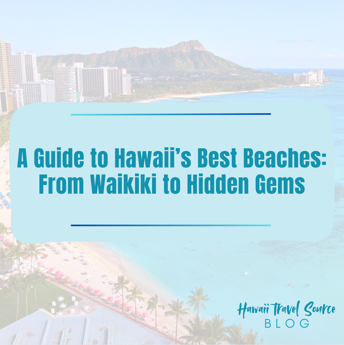 A Guide to Hawaii’s Best Beaches: From Waikiki to Hidden Gems