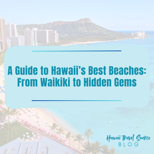A Guide to Hawaii’s Best Beaches: From Waikiki to Hidden Gems