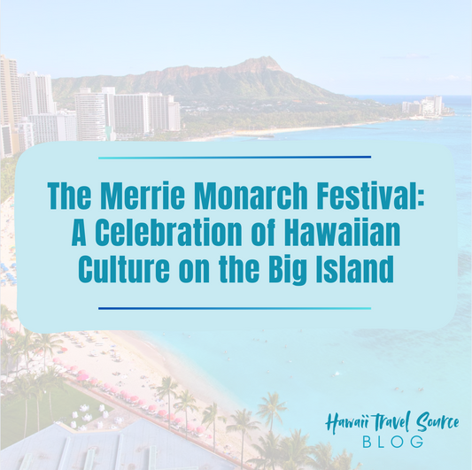 The Merrie Monarch Festival: A Celebration of Hawaiian Culture on the Big Island