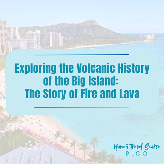 Exploring the Volcanic History of the Big Island: The Story of Fire and Lava
