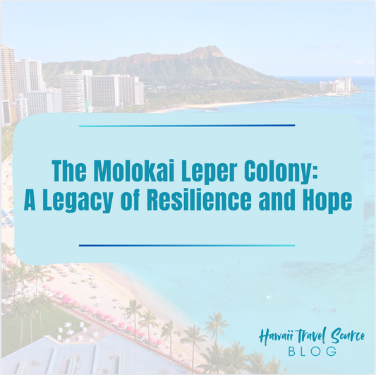 The Molokai Leper Colony: A Legacy of Resilience and Hope